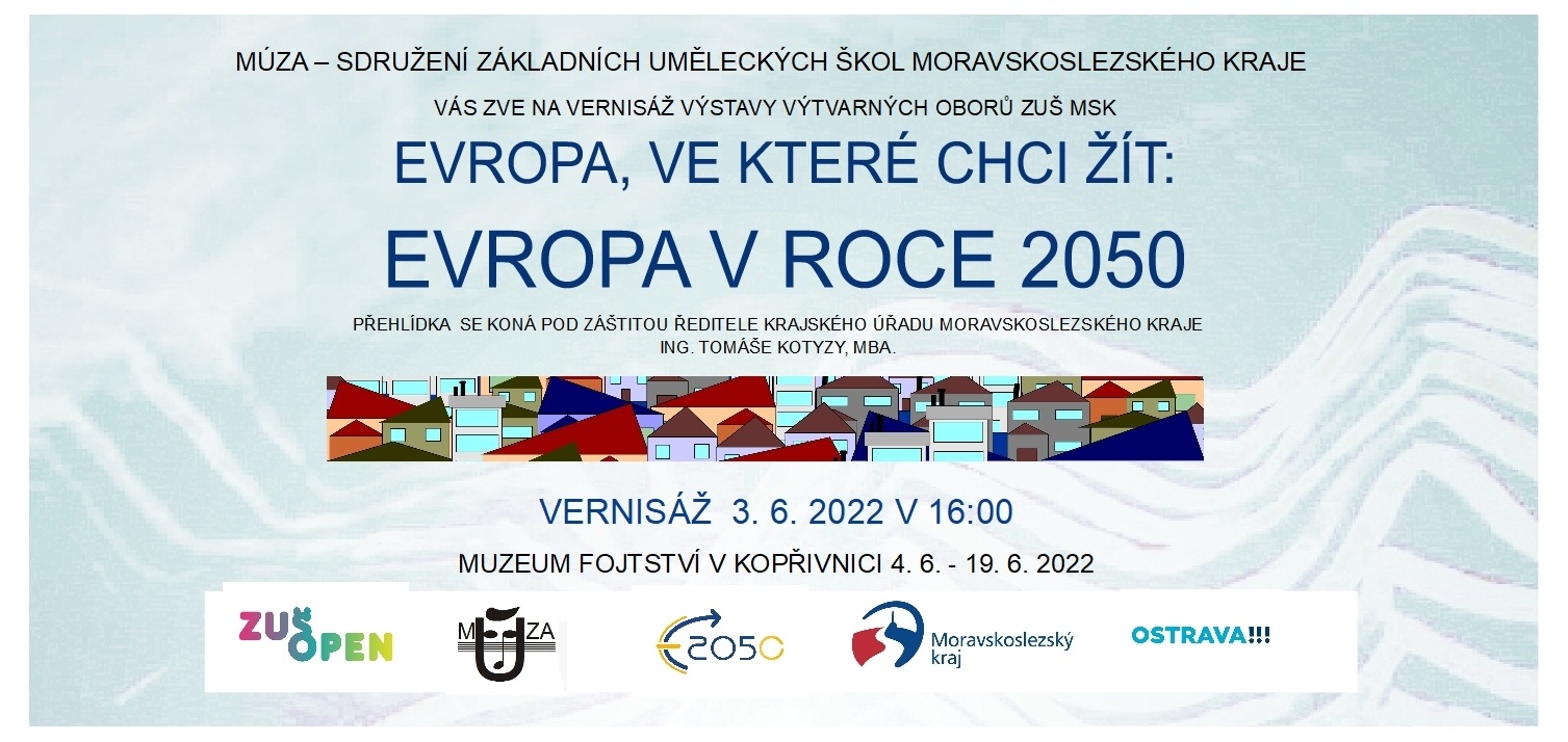 Evropa, ve které chci žít: Evropa v roce 2050. Regionální výstava soutěžní výtvarné přehlídky žáků a studentů uměleckých škol Moravskoslezského kraje